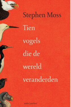 Tien vogels die de wereld veranderden - Stephen Moss
