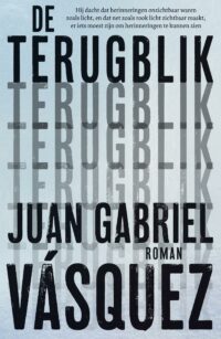 De terugblik - Juan Gabriel Vásquez