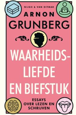 Waarheidsliefde en biefstuk - Arnon Grunberg