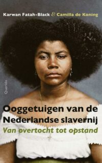Ooggetuigen van de Nederlandse slavernij - Karwan Fatah-Black en Camilla de Koning