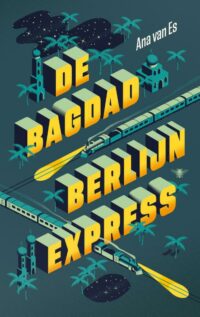 De Bagdad-Berlijnexpress - Ana van Es